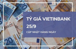 Tỷ giá VietinBank hôm nay 25/9: Euro tăng mạnh trong phiên giao dịch đầu tuần