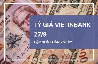 Tỷ giá VietinBank hôm nay 27/9: Đồng loạt giảm