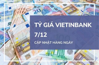 Tỷ giá VietinBank hôm nay 7/12: Tiếp tục giảm ở các ngoại tệ chủ chốt