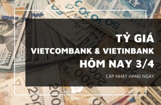 Tỷ giá Vietcombank và VietinBank hôm nay 3/4 đồng loạt tăng mạnh ở phiên giữa tuần