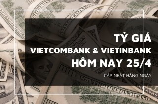 Tỷ giá Vietcombank và VietinBank ngày 25/4 đồng loạt lao dốc