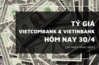 Tỷ giá Vietcombank và VietinBank chủ yếu tăng trong lễ 30/4