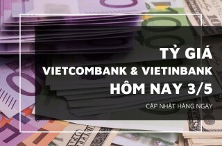 Tỷ giá Vietcombank và VietinBank ngày 3/5, euro, bảng Anh, yen Nhật đồng loạt tăng