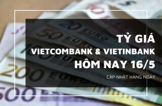 Tỷ giá Vietcombank và VietinBank ngày 16/5, euro, bảng Anh tăng mạnh